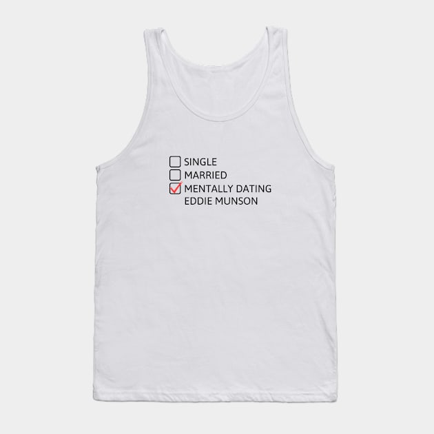 Mentally Dating Eddie Munson (Black) - Stranger Things Tank Top by taurusworld